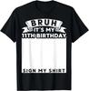 Bruh It's My 11th Birthday Sign My Shirt 11 Year Old Bday Gift Unisex T-Shirt
