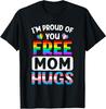 I'm Proud Of You Free Mom Hugs Lgbt Lgbtq Gay Pride T-Shirt