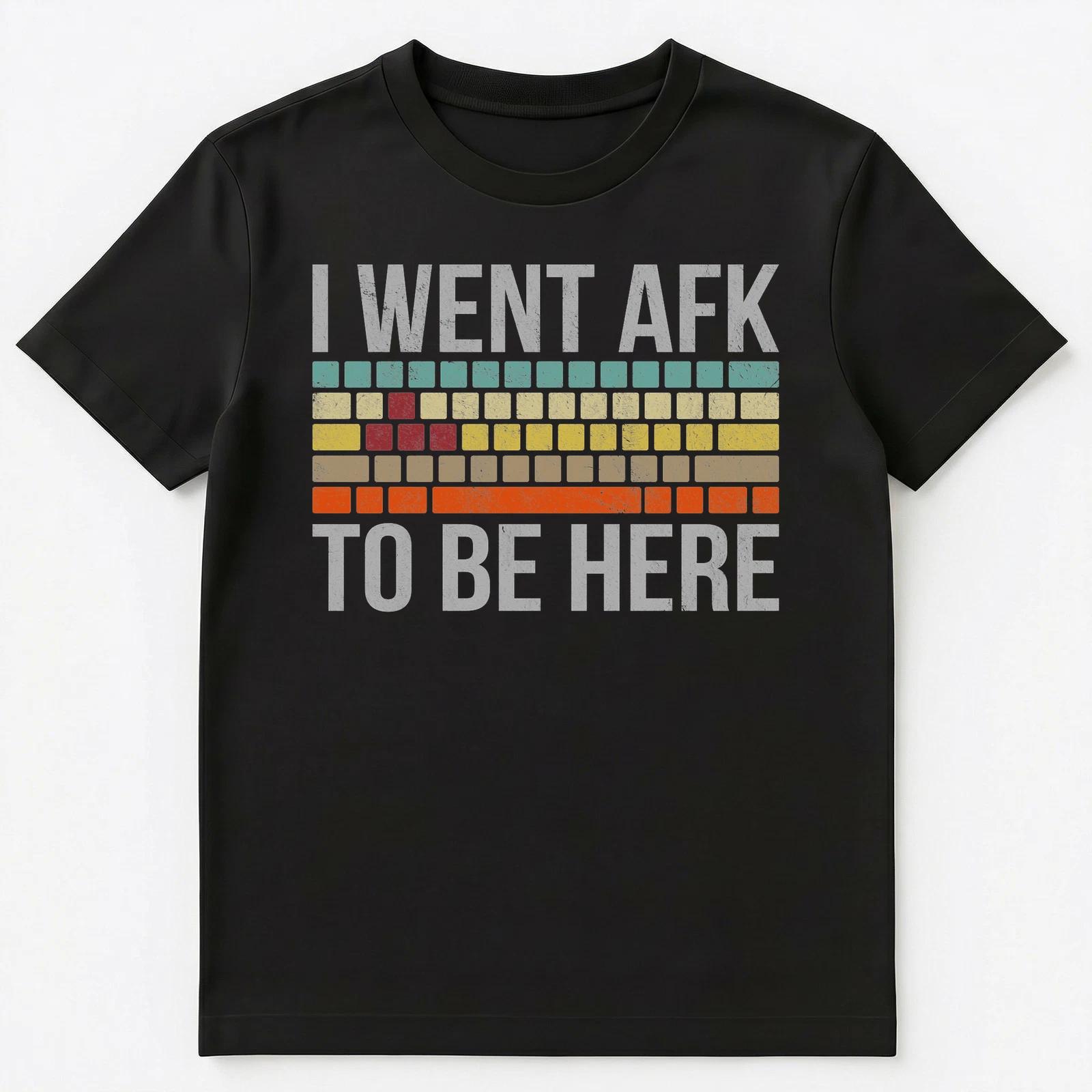 

Funny Gift For A Pc Gamer I Went Afk To Be Here T Shirt Unisex T-Shirt XL