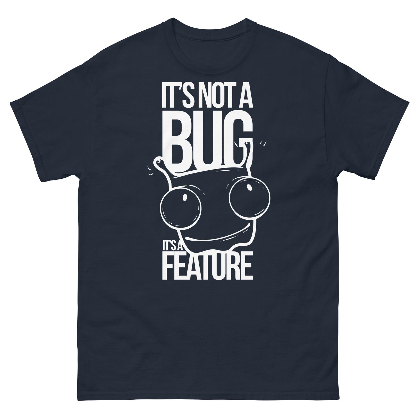It s not a Bug It s a Feature Computer Geek Tech Unisex T-Shirt Mens Womens Tees Top 2XL