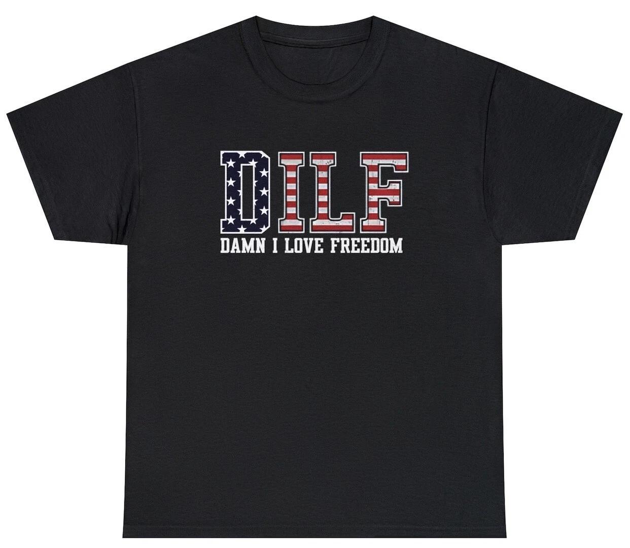 DILF Damn I Love Freedom T Shirt Funny 4th Of July Independence Day Humor Tee 3XL