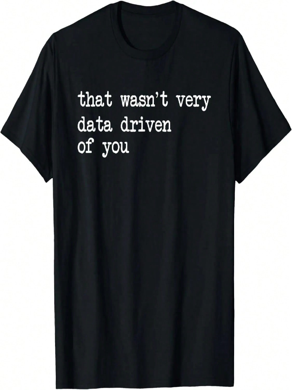 That Wasn t Very Data Driven Of You Funny Data Analyst Geek T-Shirt S разноцветный