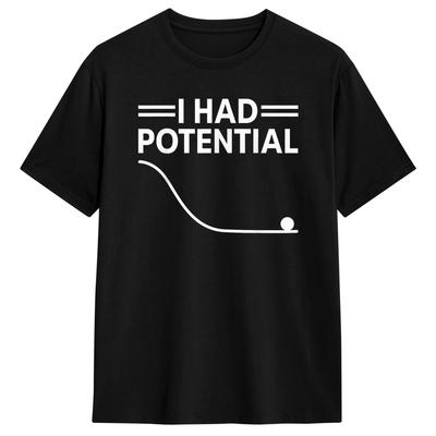 Unisex T Shirt Funny I Had Potential T Shirts Popular Summer Tees Funny Cotton Tops Birthday Gift