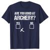 Archer Sarcasm Are You Good At Archery Funny Bow Hunting Tshirts Men Casual Tshirt 100 Cotton Loose Oversized T Shirt Summer