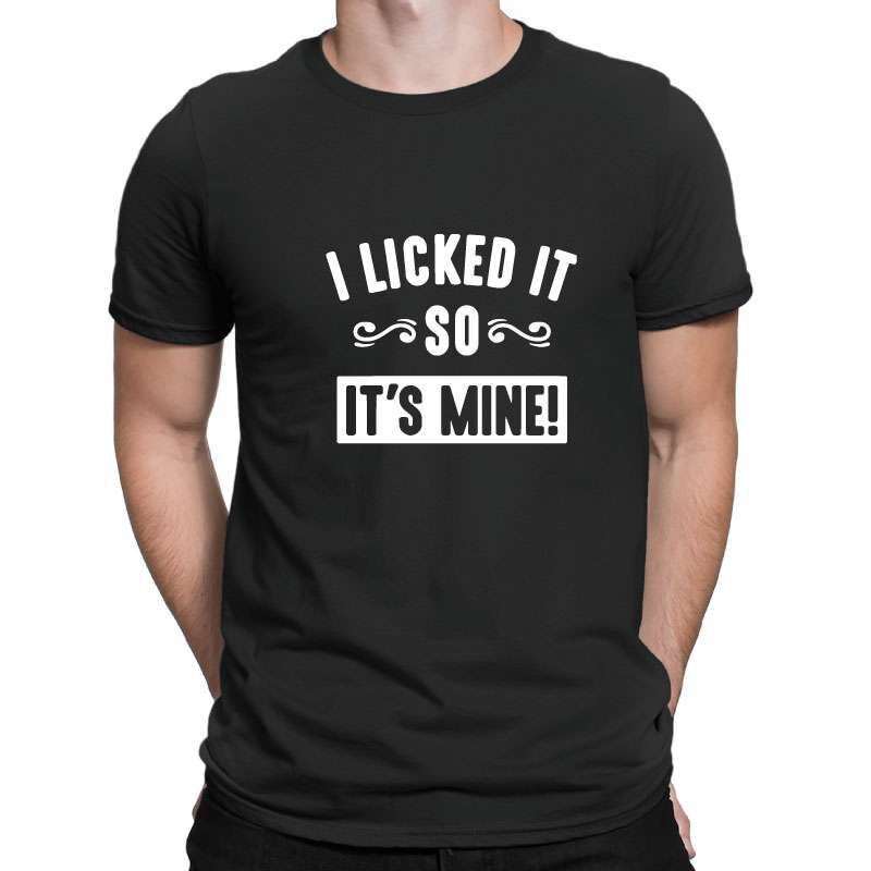 I Licked It So Its Mine Mens TShirt 2XL
