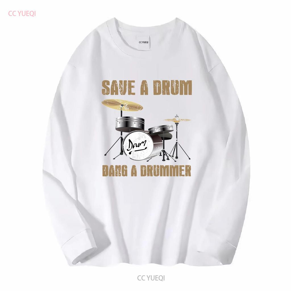 Save a Drum Bang Drummer Funny Musician or Audiophile Band T Shirt long sleeves vintage Washed fashion homme Unisex Slightly