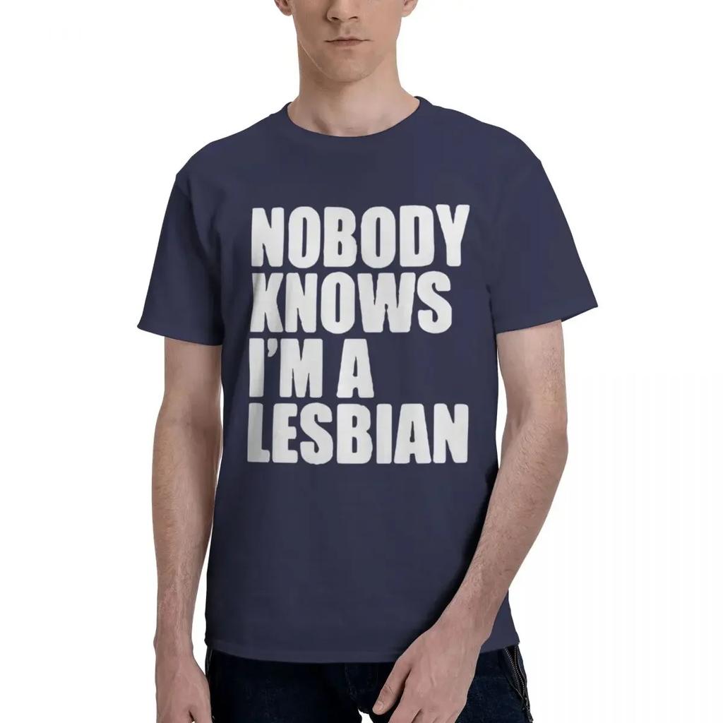 Nobody Knows That I Am A Lesbian 100% Cotton Casual Breathable Confortable Tops New In Tops And T-Shirts Men's Wear