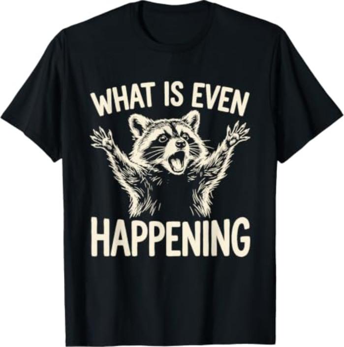 What Is Even Happening Funny Raccoon Meme T-Shirt