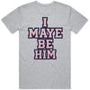 I May Be Him Drake Maye  Fan T Shirt