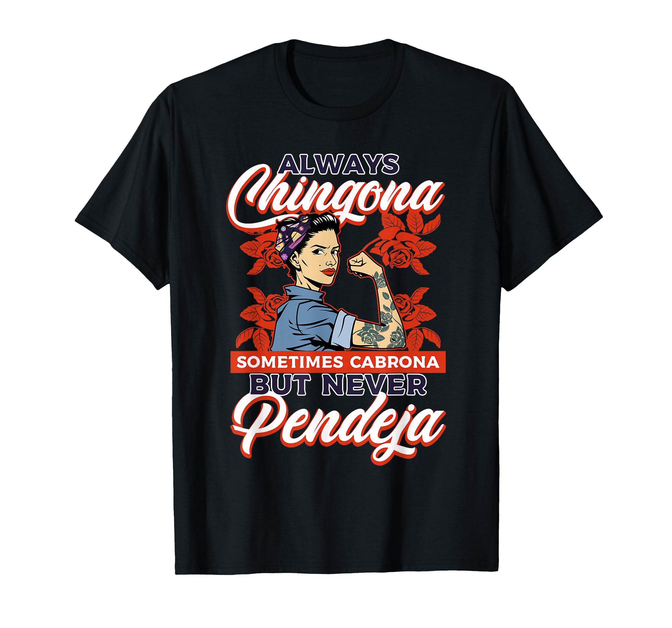 Latina Always Chingona Sometimes Cabrona But Never Pendeja M Gift T-Shirt, All-Season, Family T-shirt. Graphic T Shirts S