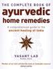 The The Complete Book Of Ayurvedic Home Remedies : A Comprehensive Guide To the Ancient Healing of India Book