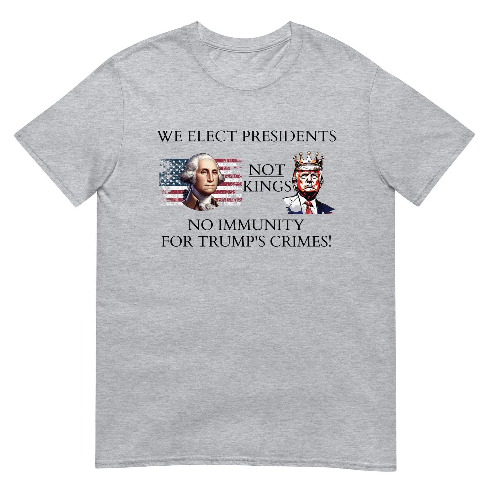 We Elect Presidents Not Kings - Unisex T-Shirt 3XL