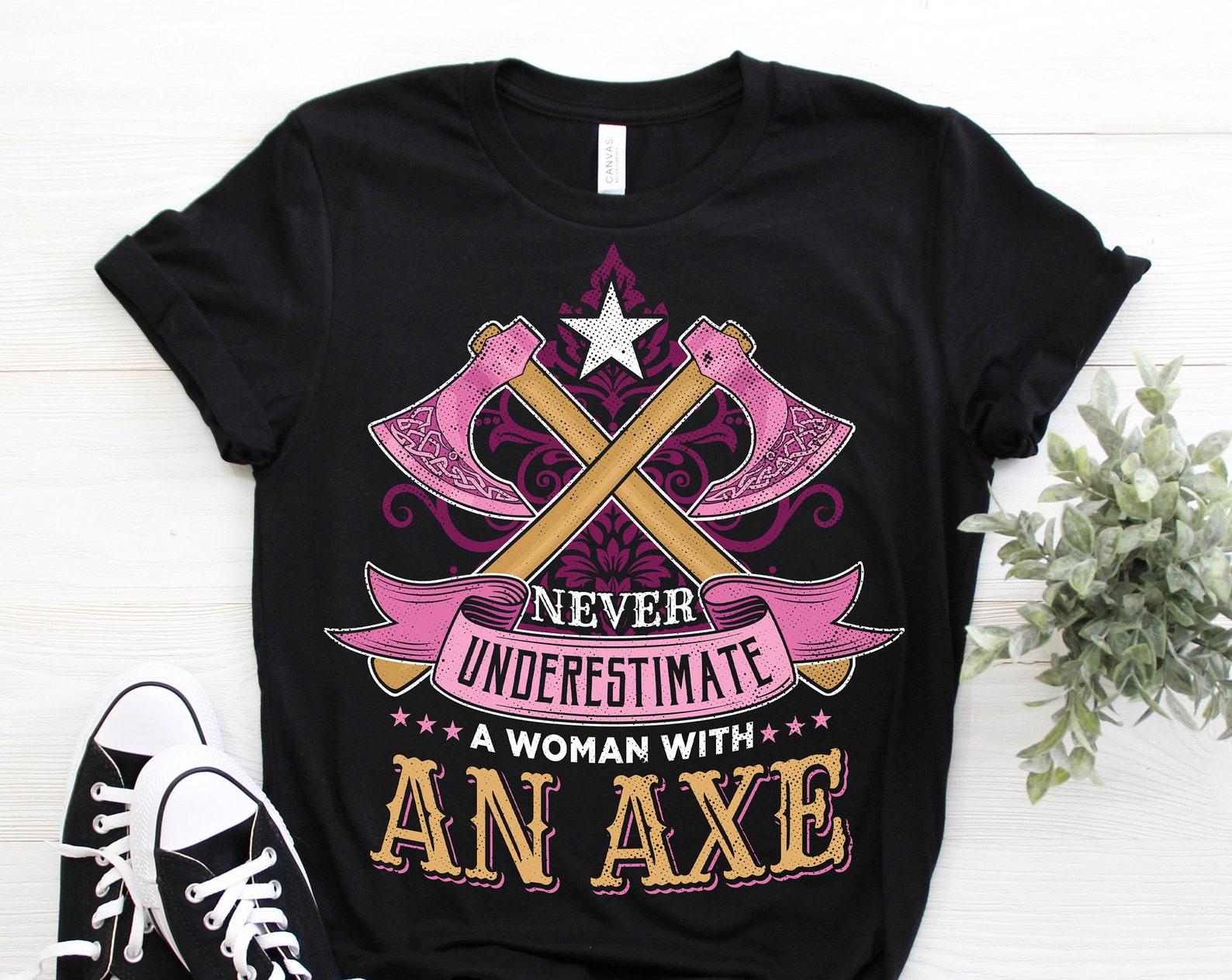 Never Underestimate Axe Woman Throwing T-Shirt, Axes Girl Hatchet Thrower Gift, Funny Axe Throw Hobby Events Lover, Tournats Competition, 150