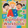 The Alphabet Workbook PreK-Grade 1 - Ages 4 To 7 Book