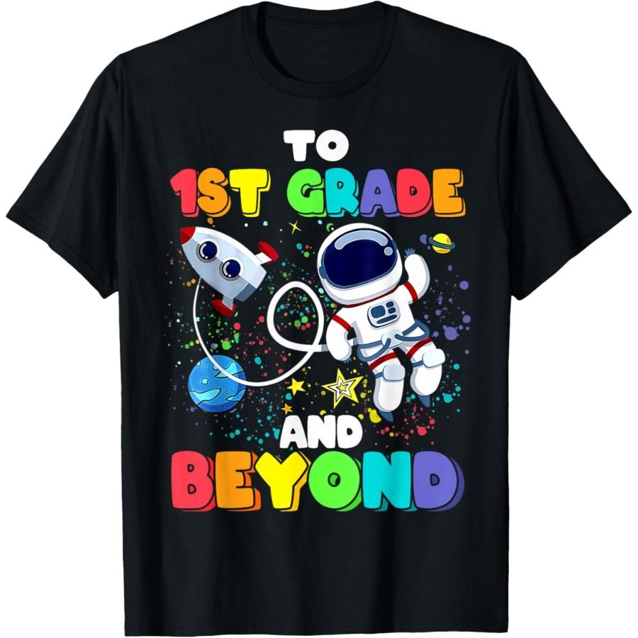 To 1st Grade And Beyond First Grade Astronaut Back To School T-Shirt S