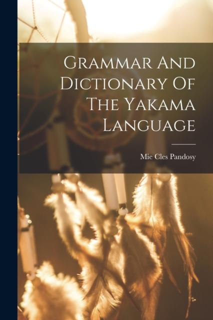 The Grammar And Dictionary Of The Yakama Language Book