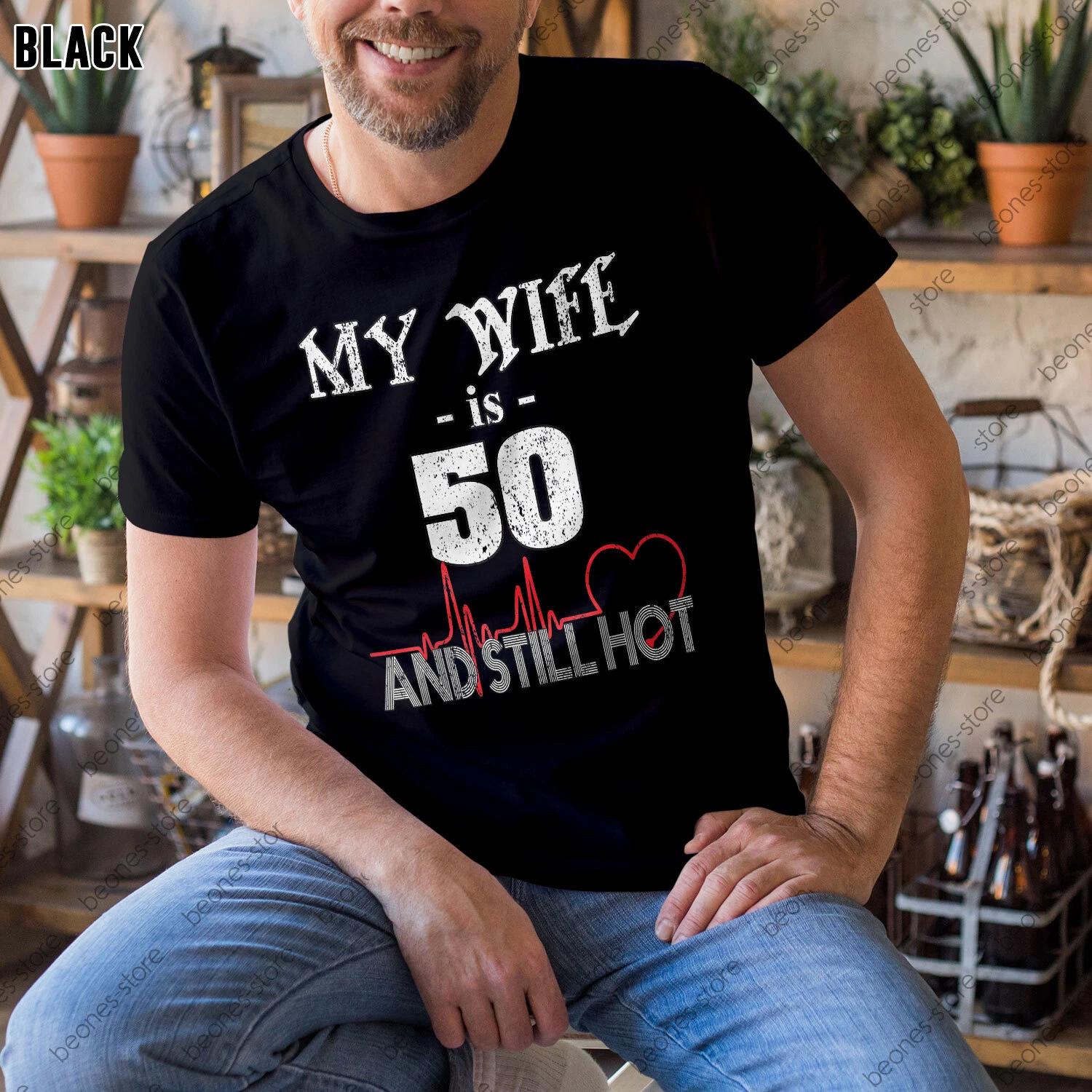 Funny Wife 50th Birthday T-shirt, My Wife Is 50 And Still Hot, Tee Gift 2XL