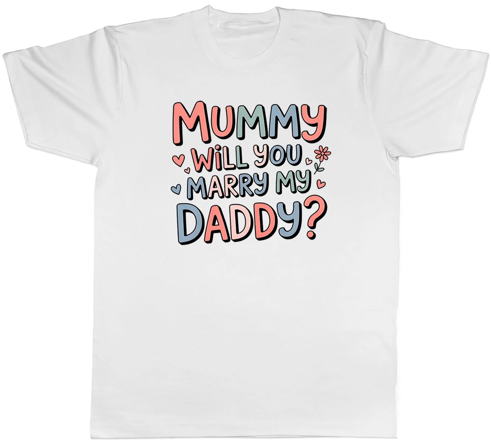 Mummy Will You Marry My Daddy? Proposal Wedding Mens T-Shirt Tee Gift Top L