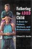 The Fathering the ADHD Child : A Book for Fathers, Mothers, and Professionals Book