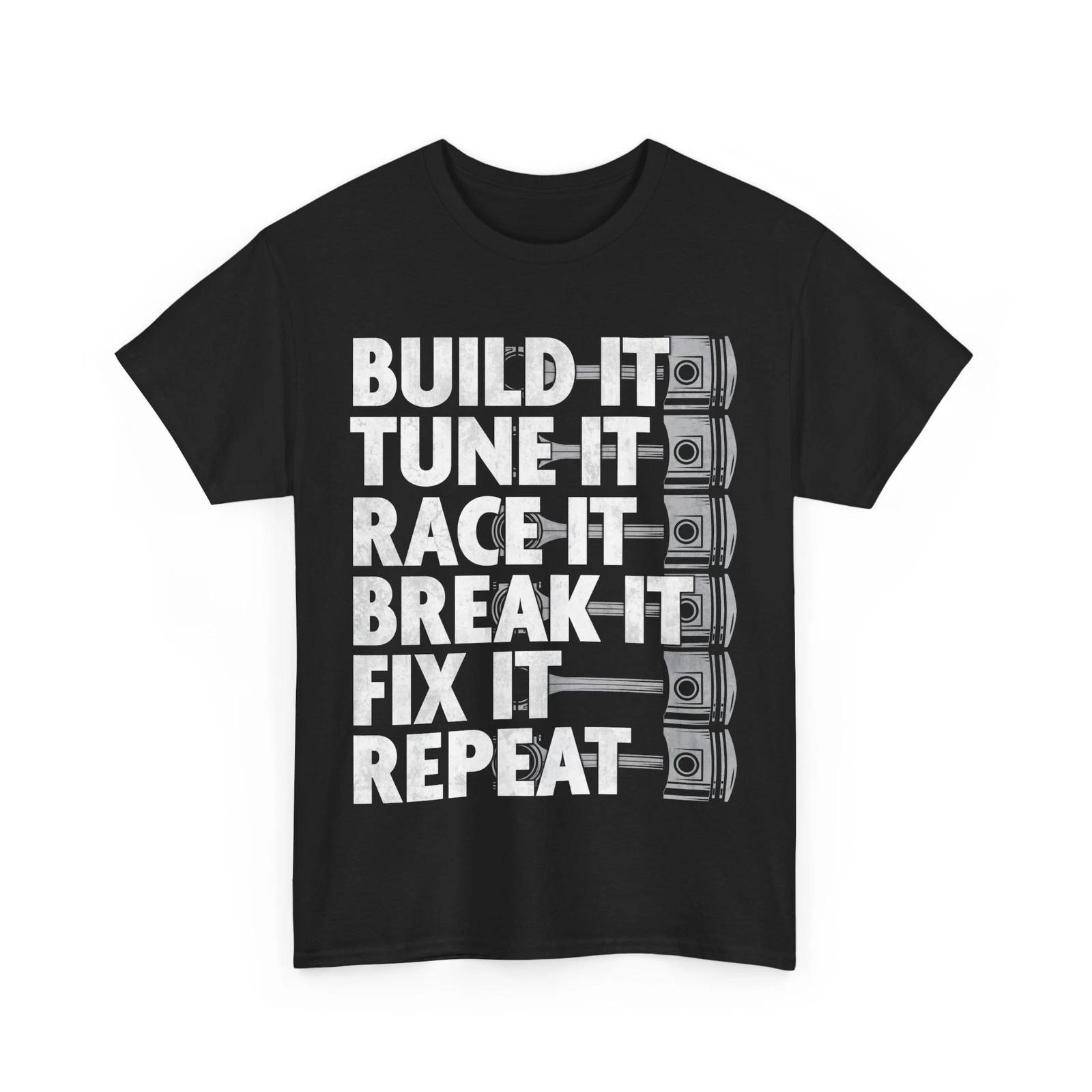Car Guy Shirt, Build it Tune It Race It Break It Fix It Repeat Shirt 3XL
