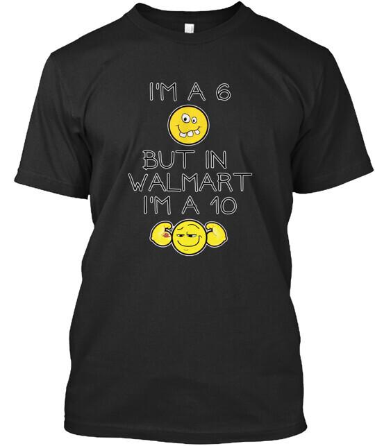 I m a 6 but in walmart I m a 10 T-Shirt Made in the USA Size S to 5XL Unisex T-Shirt XXXL