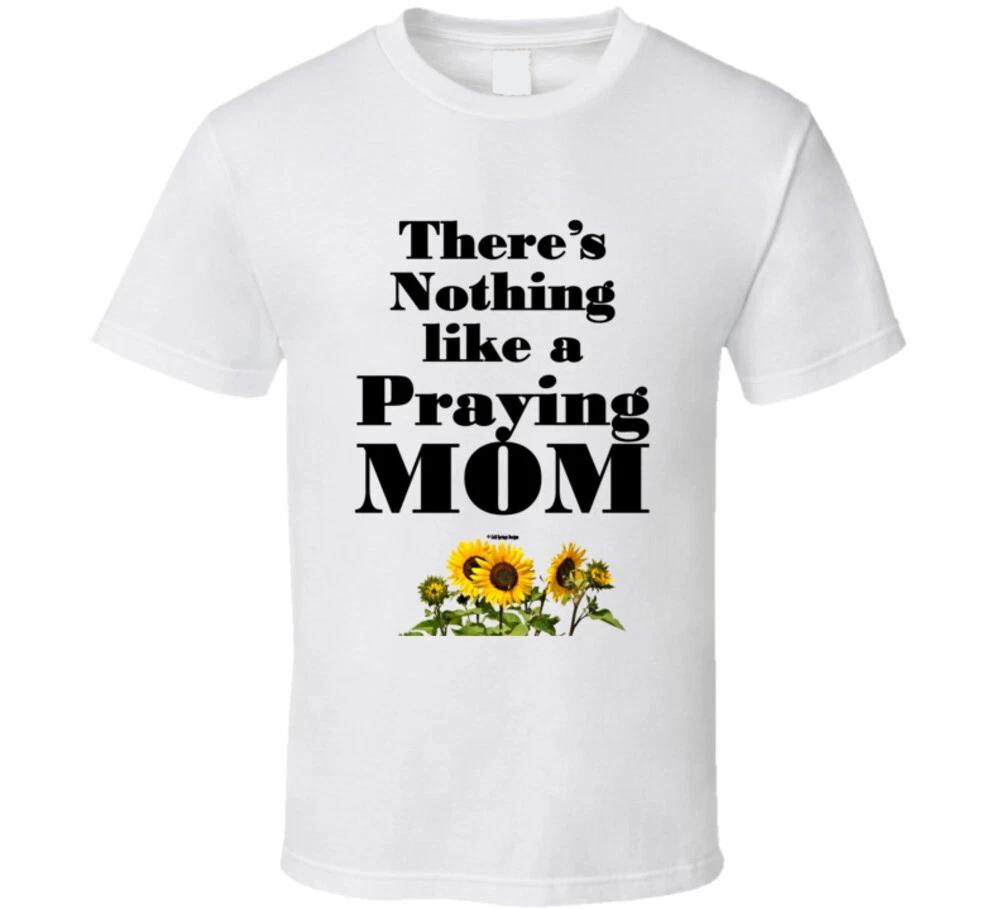 There s Nothing Like A Praying Mom Funny Christian Prayer Gift T Shirt 4XL