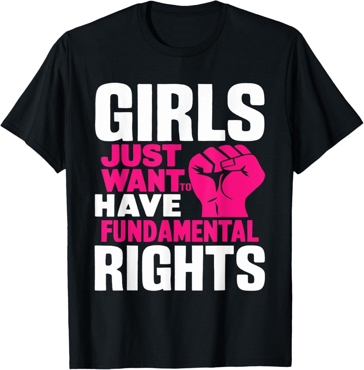 Girls Just Want To Have Fundamental Rights T-Shirt Mens Womens Tees Top 4XL