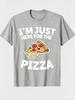 Im Just Here For The Pizza Playful Pizza Slice Printed TShirt Unisexs Printed TShirt 220g 100