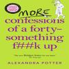 More Confessions of a FortySomething Fk Up by Alexandra Potter... 9781529098815