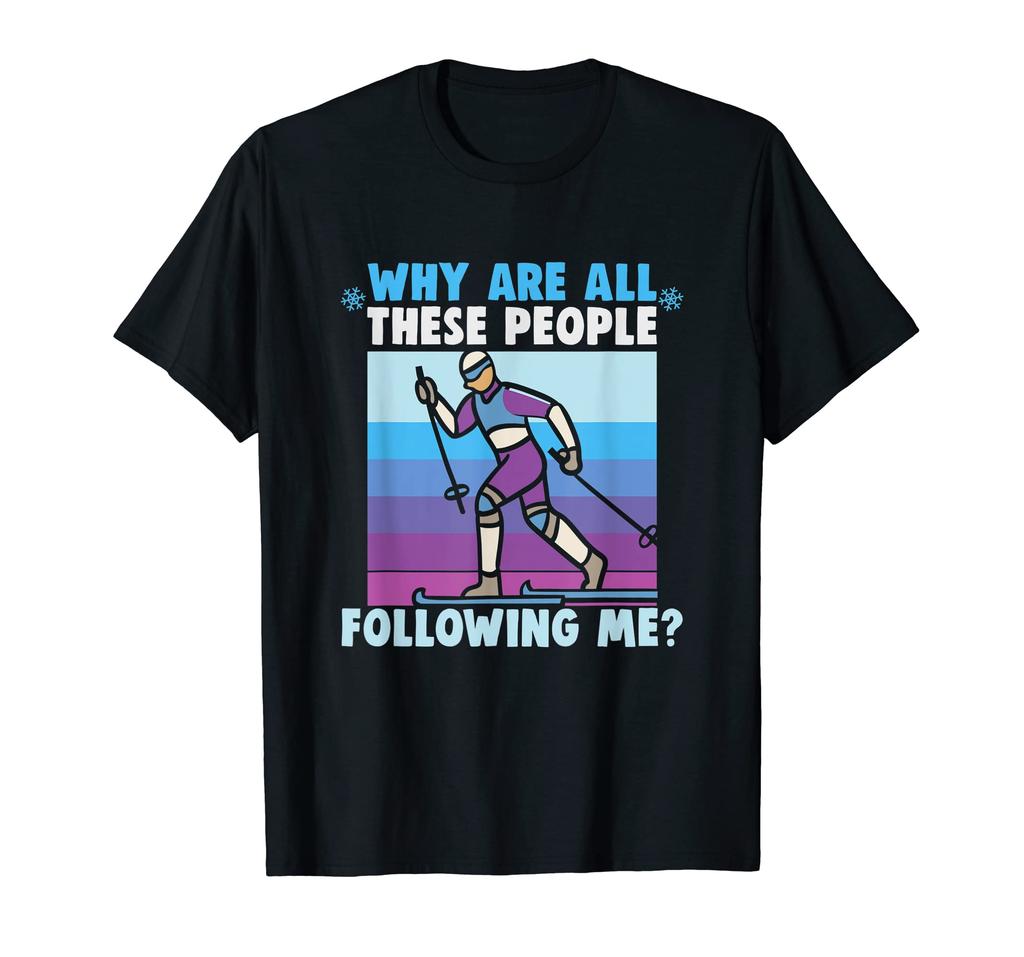 Why are these people following Cross Country Skiing me? T-Shirt