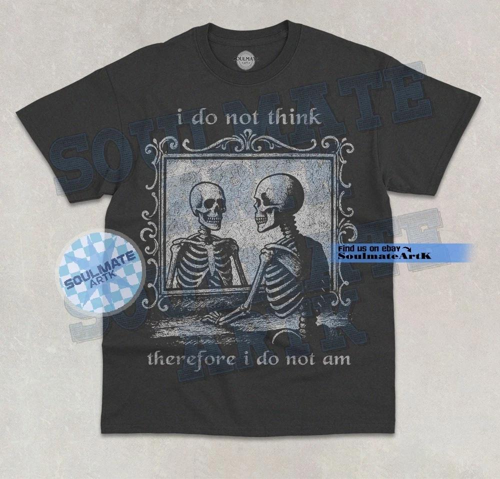 I do not think therefore i do not am T- Shirt Funny Skeleton Graphic Unisex  Shirt L