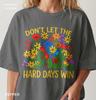 Dont Let The Hard Days Win Shirt Mental Health T-Shirt Wildflower Graphic Tee Positive Quote Clothing Comfort Colors Tshirt Cute Floral Gift