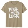 Fish Me Luck Fishing Unisexs TShirt Sport Angler