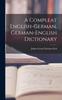 The A Compleat English-german, German-english Dictionary Book