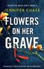 Cartea Flowers On Her Grave : An Absolutely Addictive Mystery and Suspense Novel : 3