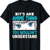 It's An Anime Thing You Wouldn't Understand Manga Anime Fan T-Shirt