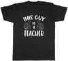 This Guy Is a Teacher Mens Unisex Tshirt Tee High Quality...