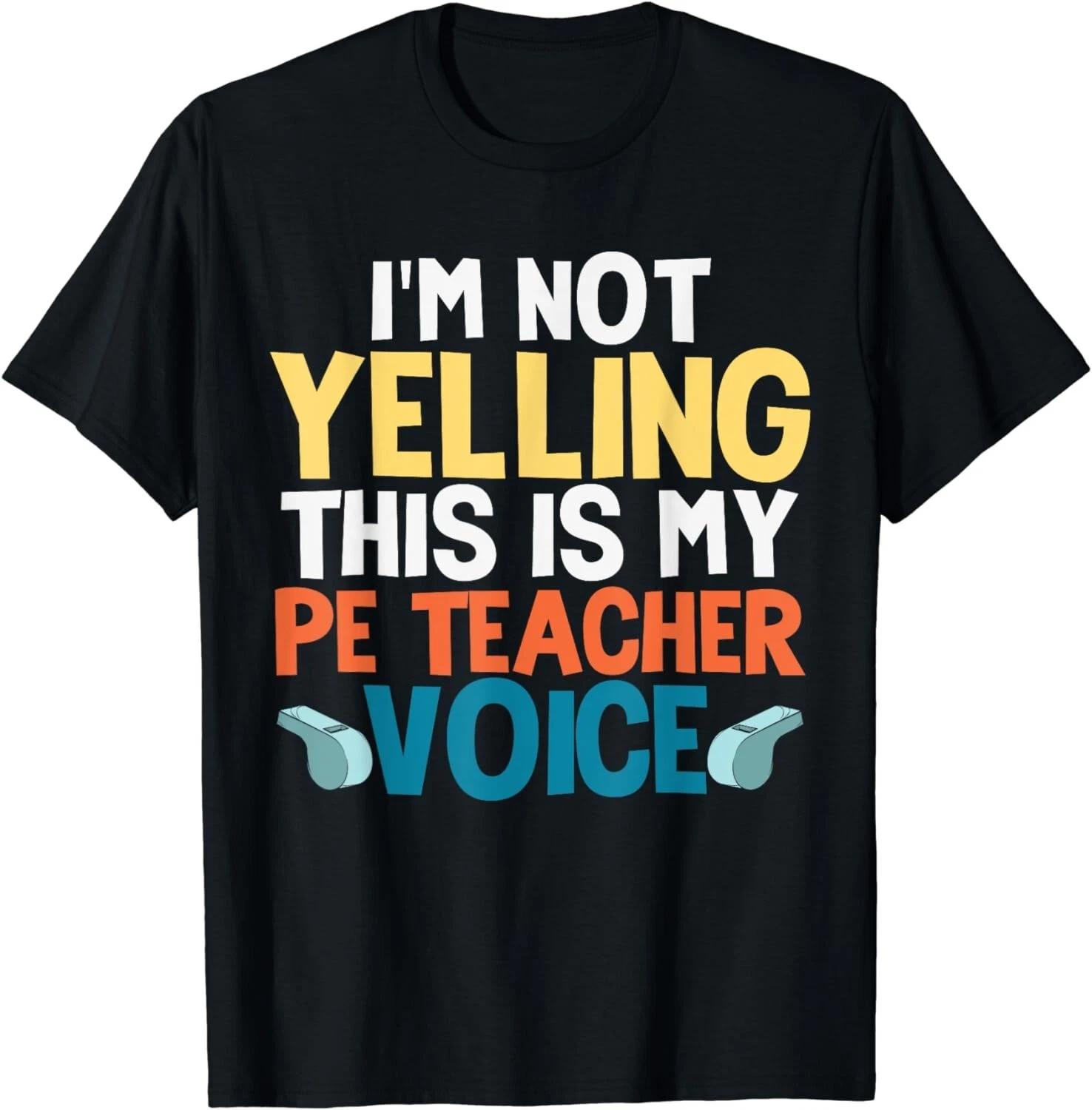 

Funny I m Not Yelling This Is My PE Teacher Voice GiftS Gift Unisex T-Shirt 3XL