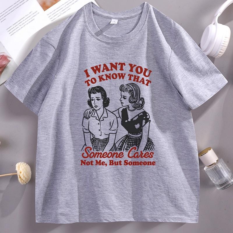 I Want You To Know That Someone Cares T-Shirt Men Women Funny Sassy Girl T Shirt Cotton Printed Tshirt Tops