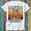 I Hate Morning People And Mornings People Camping Bear  T Shirt Top Tee 243