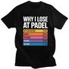 Padel Why I Lose At Padel Tennis TShirt 100 Cotton Tee Tops Streetwear O Neck Tshirts Fashion ShortSleeve For Men Birthday
