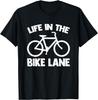 Life In The Bike Lane - Funny Saying Bicycle Cycling Bike T-Shirt