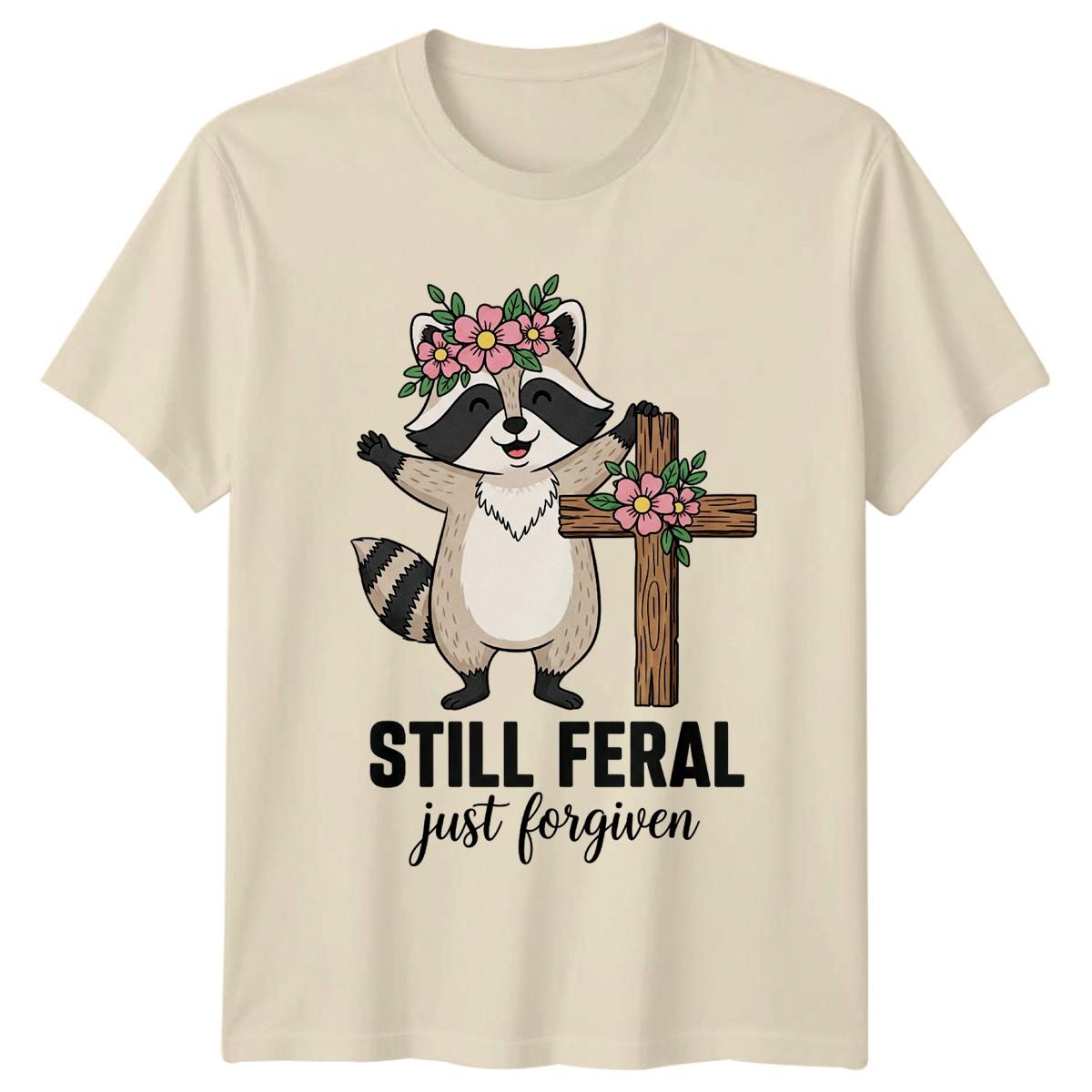 Still Feral Just Forgiven T-Shirt Raccoon Christian Animal Birthday Gift XXXXL