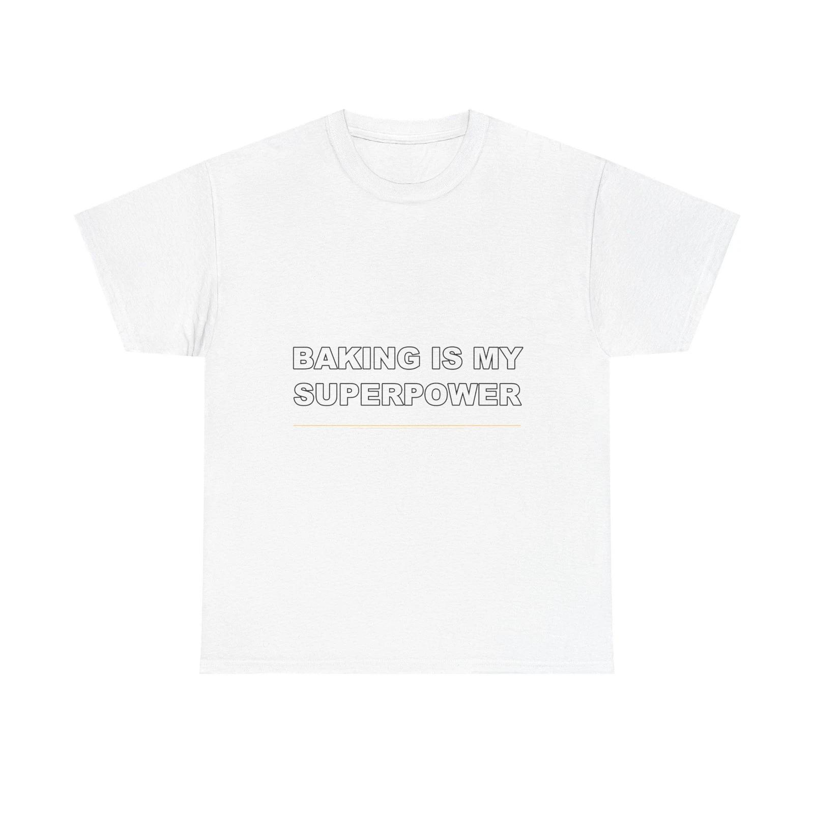 Baking Is My Superpower - Funny Unisex T-Shirt Gift Idea 3XL