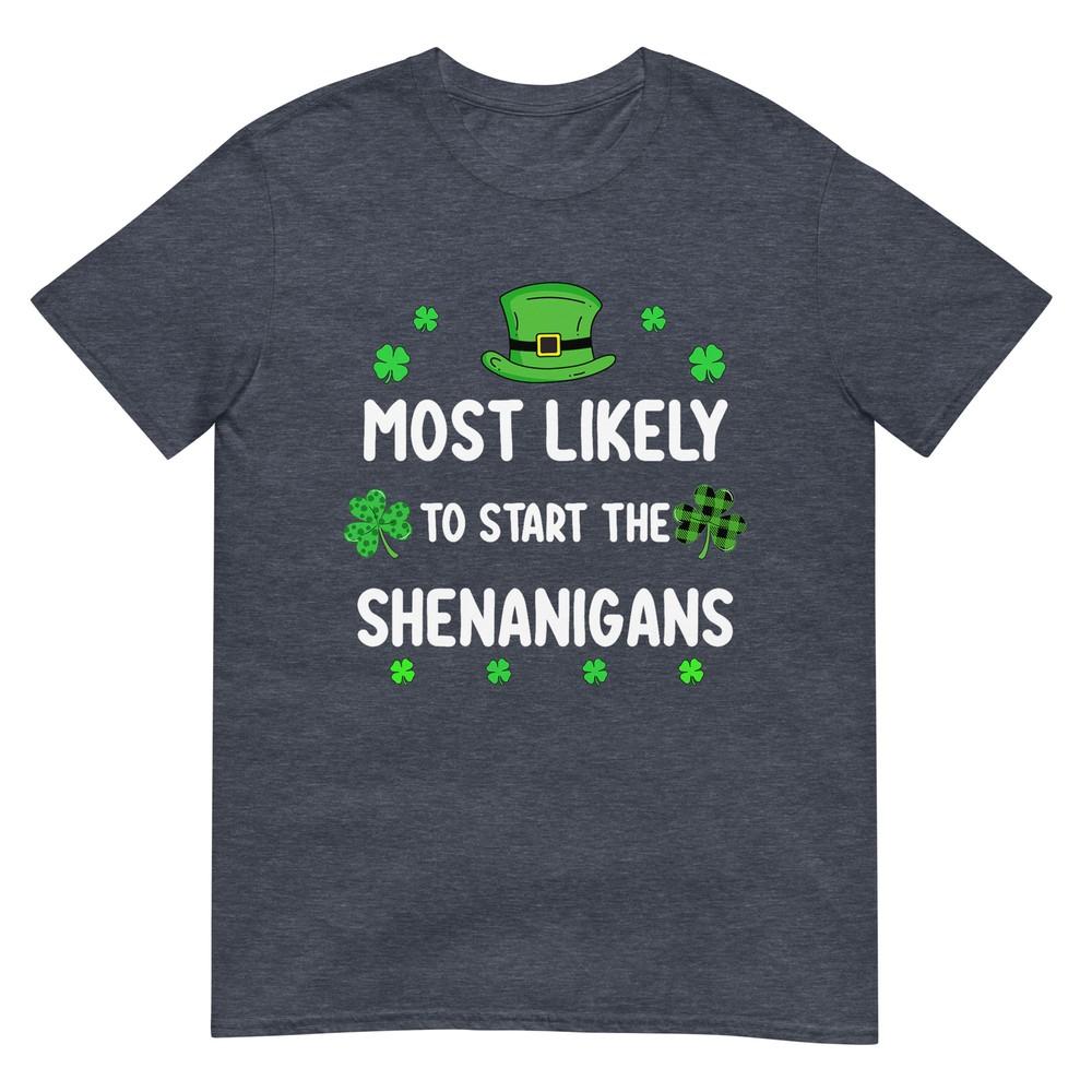 St Patricks Day Shamrock Most Likely To Start The Shenanigan TShirt