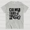 Calmer Than You Are Funny Unisex 100% Cotton Summer Casual Cool Loose T-Shirt