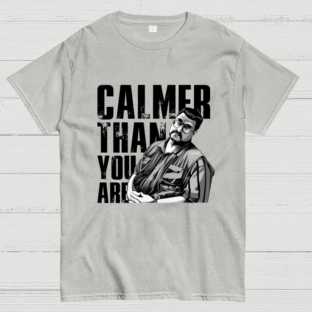 Calmer Than You Are Funny Unisex 100% Cotton Summer Casual Cool Loose T-Shirt