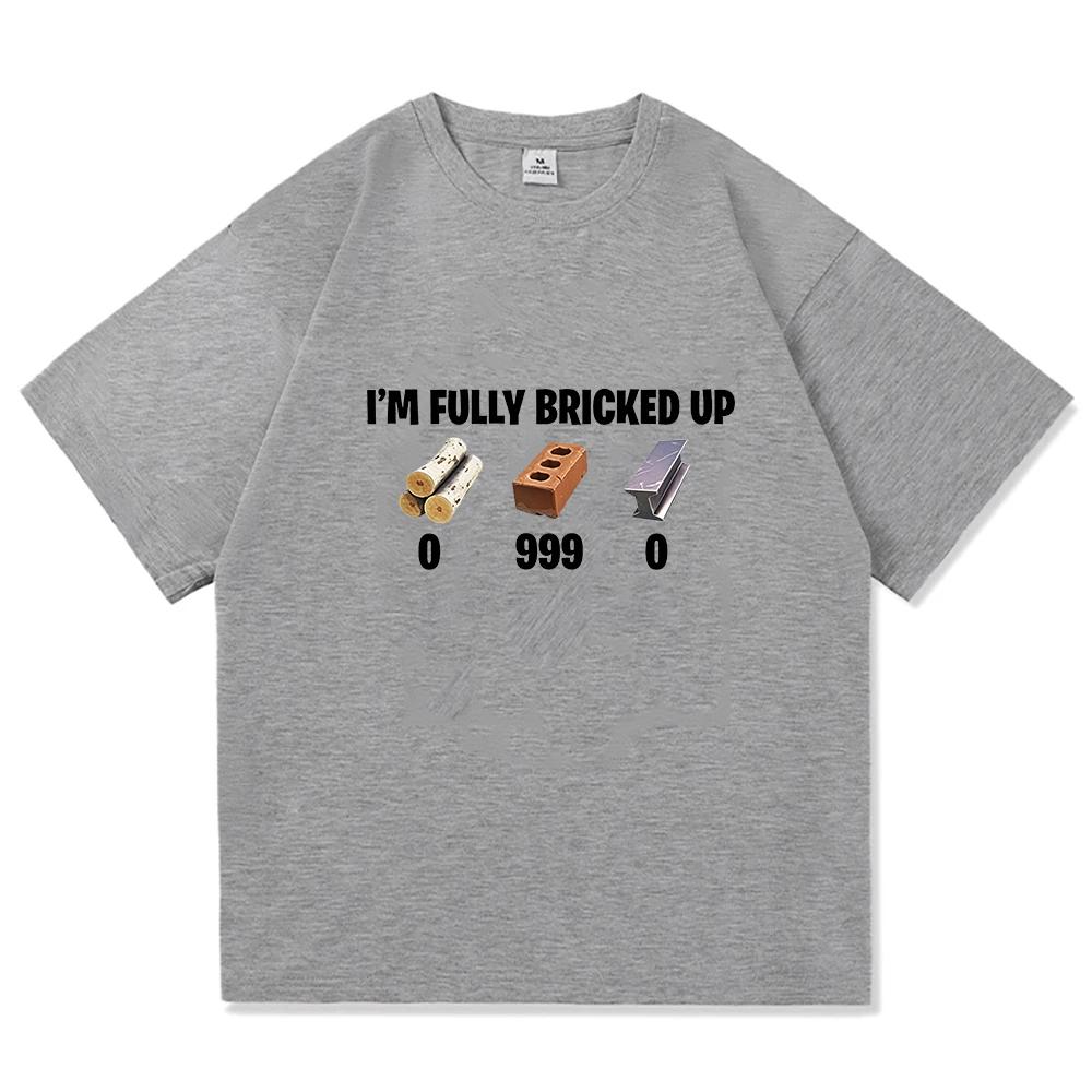 Im Fully Bricked Up Meme Funny Tshirts Unisex Clothing Fashion Hip Hop Short Sleeves T Shirts Cotton Casual Tshirt Streetwear