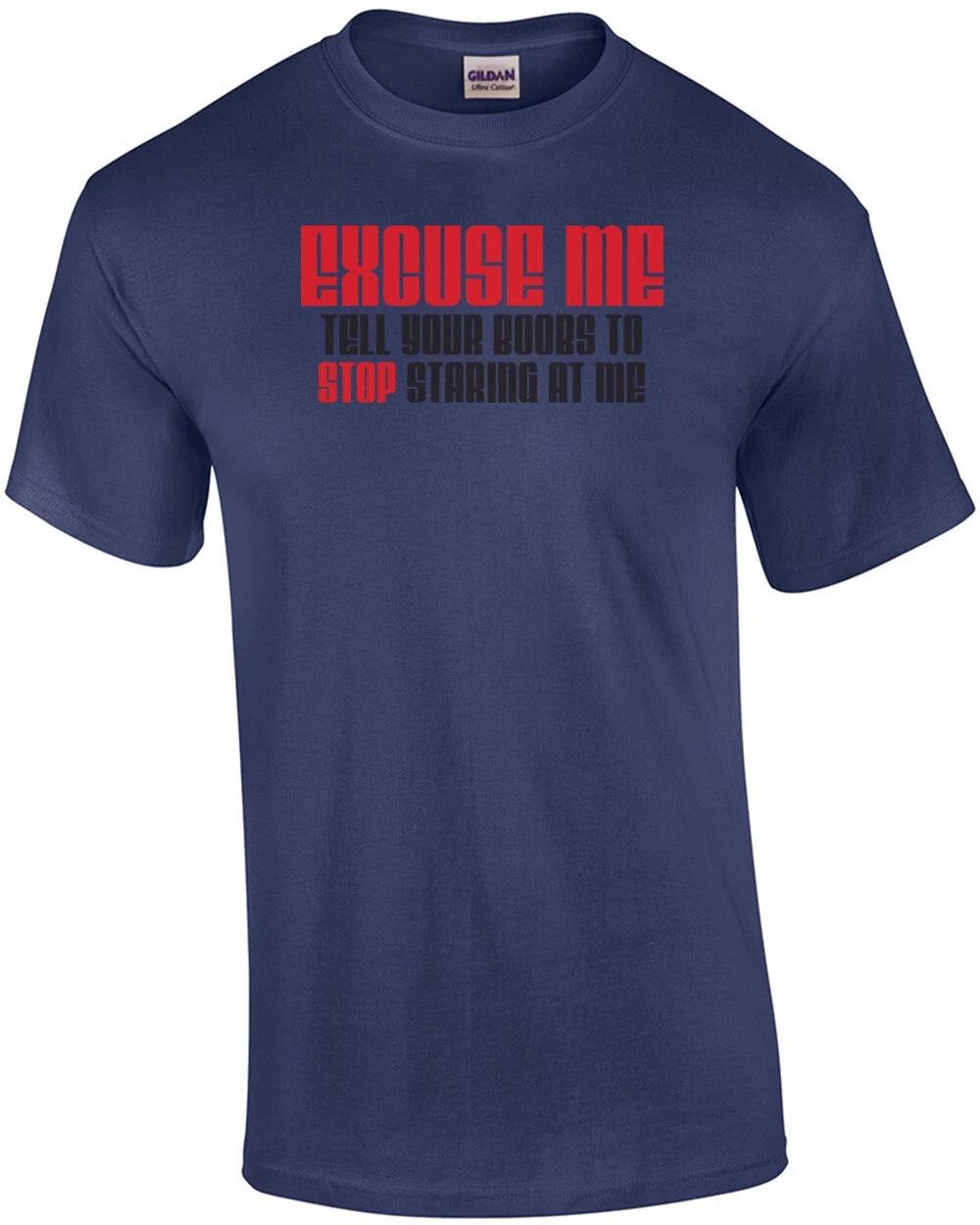 Excuse Me Tell Your Boobs To Stop Staring At Me T-shirt XL