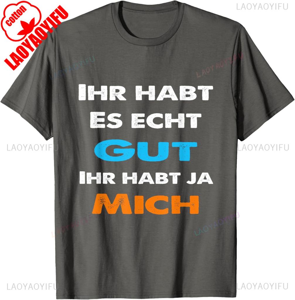 German Funny TShirt You Have It Good You Have Me Statement Sarcastic Humor Black Tee for Unisex Breathable Streetwear Tops